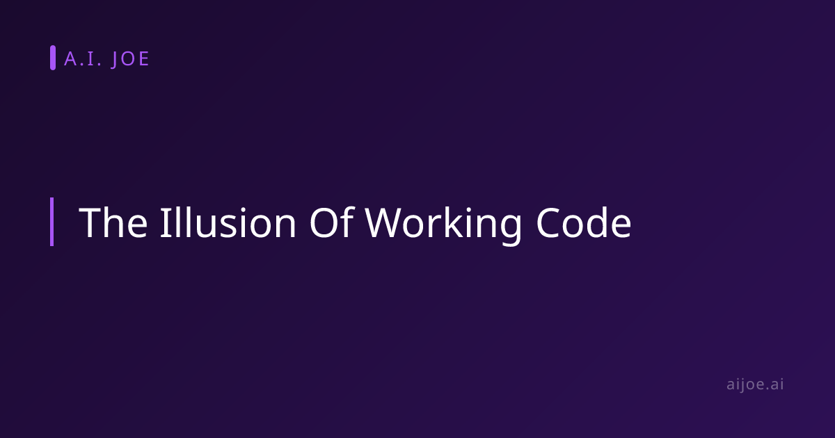 The Illusion of Working Code | AI Joe